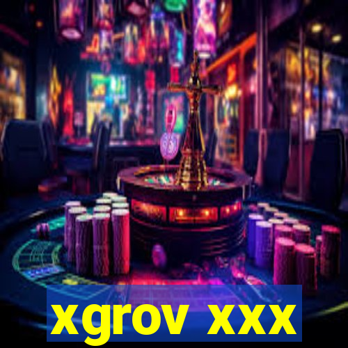 xgrov xxx